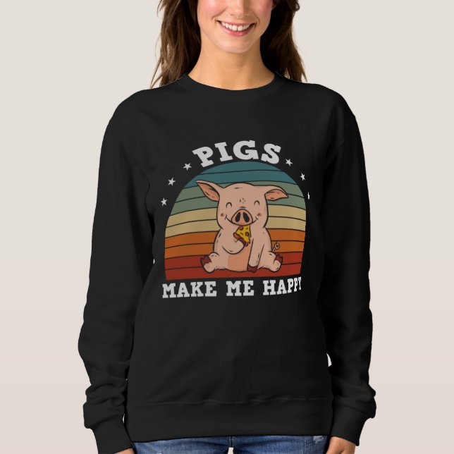 Funny Farm Pigs Make Me Happy Sweatshirt (Front)