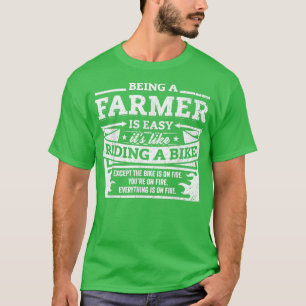 Funny Farmer Gift  Being A Farmer Is Easy  T-Shirt