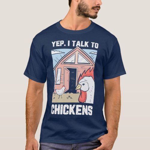 Funny Farmer Gift Yep I Talk To Chickens For Farme T_Shirt