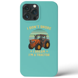 Funny Farmer I Don't Snore I Dream I'm a Tractor  iPhone 13 Pro Max Case