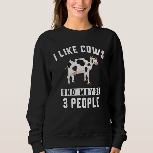 Funny Farmer I Like Cows And Maybe 3 People Farm A Sweatshirt