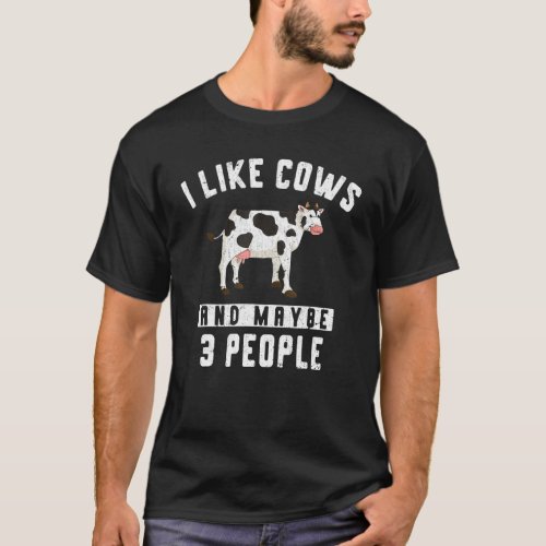 Funny Farmer I Like Cows And Maybe 3 People Farm A T_Shirt
