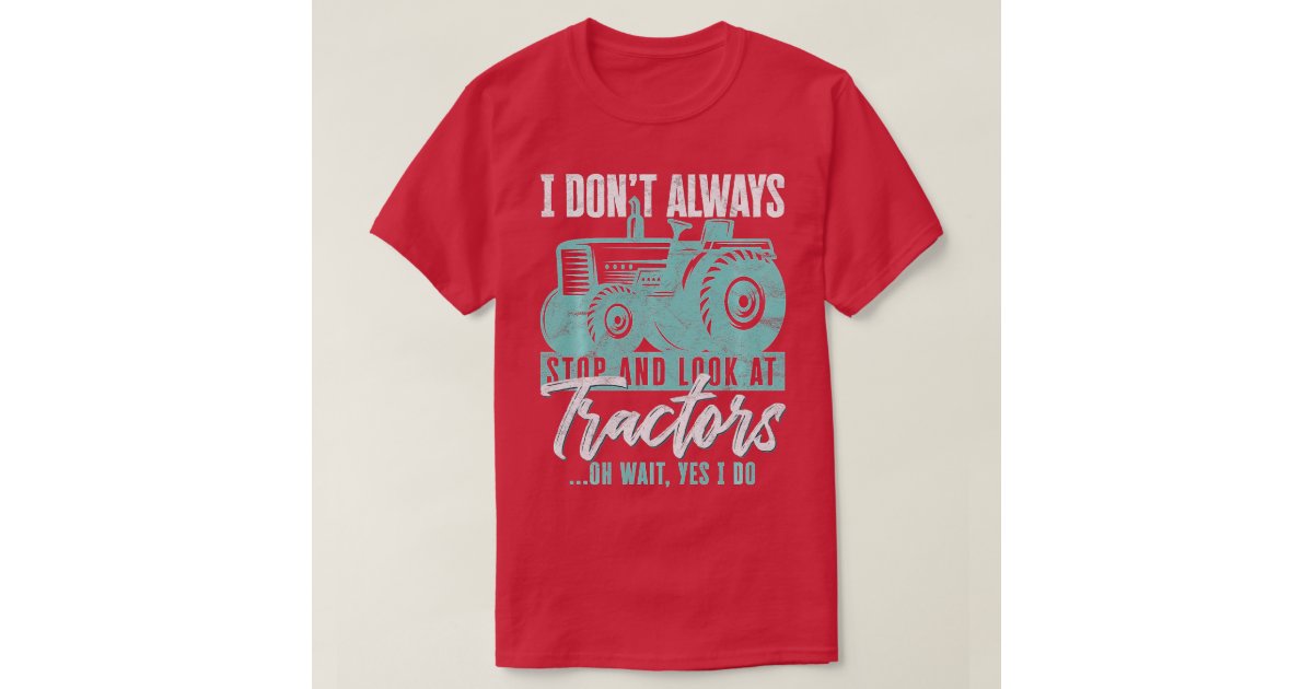 Funny Farming I Dont Always Stop And Look At Tract TShirt Zazzle