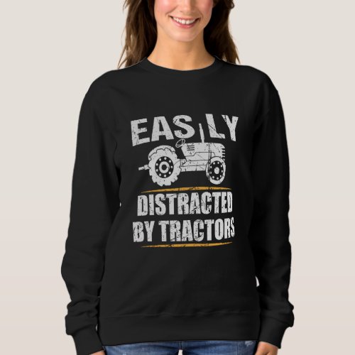 Funny Farming Tractor Lover Easily Distracted By T Sweatshirt