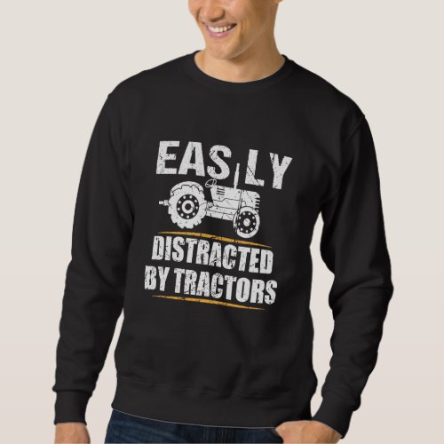 Funny Farming Tractor Lover Easily Distracted By T Sweatshirt