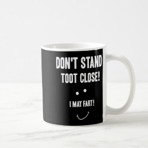 Funny Fart Don't Stand Toot Close I May Fart Coffee Mug