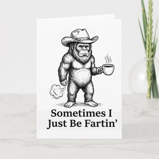 Funny Farting Bigfoot Cowboy Sometimes I Just Be F Card (Front)