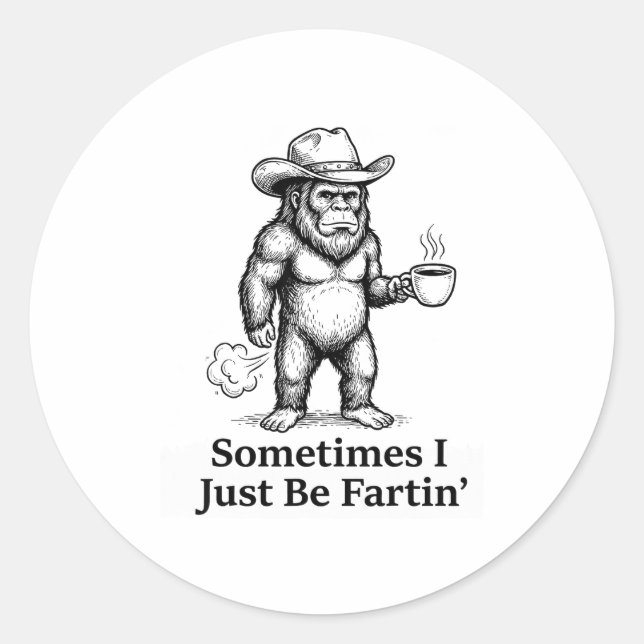 Funny Farting Bigfoot Cowboy Sometimes I Just Be F Classic Round Sticker (Front)