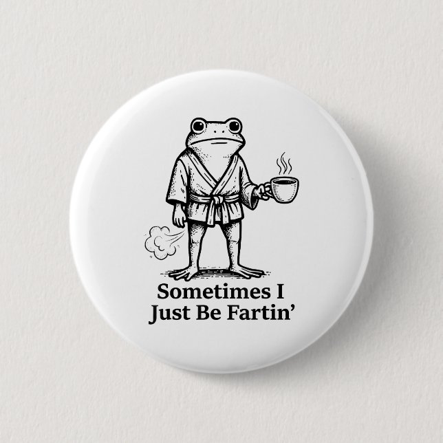 Funny Farting Frog Fart Joke Sometimes I Just Be F Button (Front)