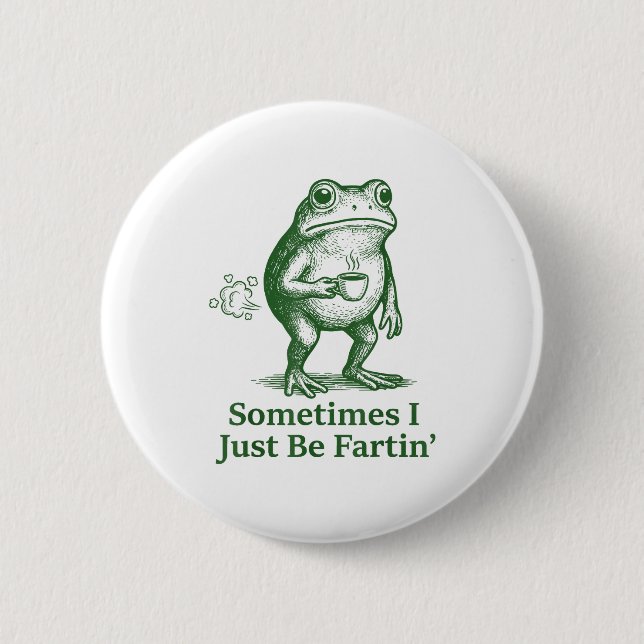 Funny Farting Frog Fart Joke Sometimes I Just Be F Button (Front)
