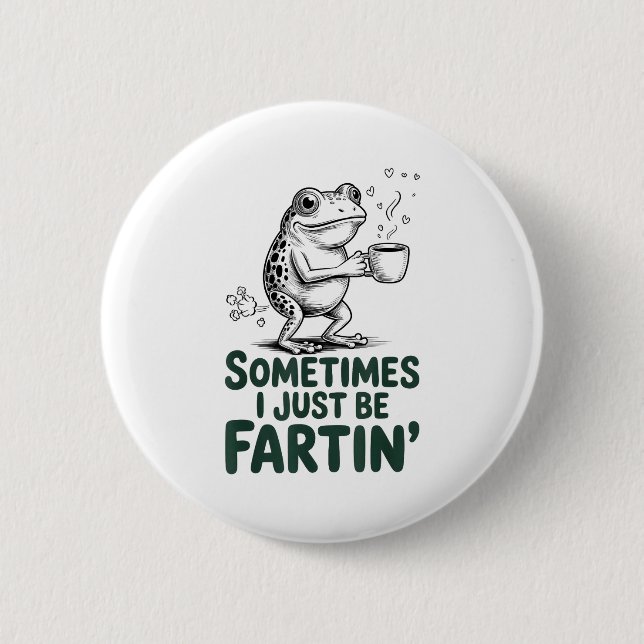 Funny Farting Frog Fart Joke Sometimes I Just Be F Button (Front)