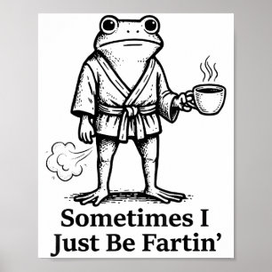 Funny Farting Frog Fart Joke Sometimes I Just Be F Poster