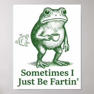 Funny Farting Frog Fart Joke Sometimes I Just Be F Poster