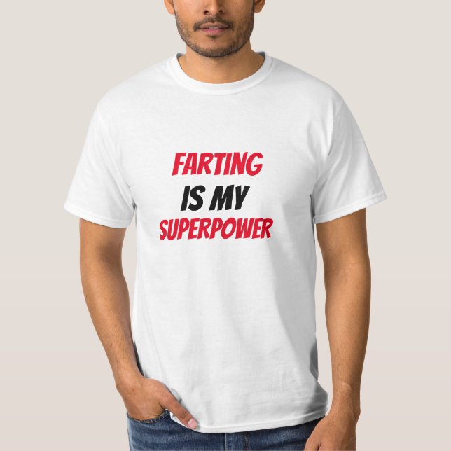 Funny!  Farting is my SuperPower  T-Shirt (Front)