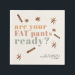 Funny Fat Pants Thanksgiving Friendsgiving Paper Napkins<br><div class="desc">Add a fun touch to your thanksgiving or friendsgiving dinner with this paper plate. The header in bold typography reads "are your fat pants ready? in modern fall colors
 Includes 3 lines of text for customization.</div>