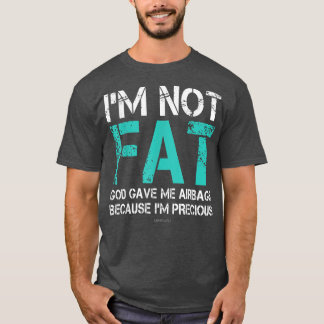 Funny Fat People s Im Not Fat God Gave Me Airbags T-Shirt