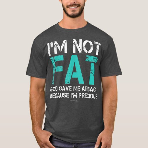 Funny Fat People s Im Not Fat God Gave Me Airbags  T_Shirt