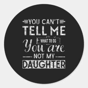 Funny Father Dad From Daughter Fathers Day Daddy Classic Round Sticker