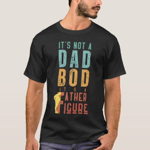 Funny Father Figure Quote Lazy Dad Bod Humor T-Shirt