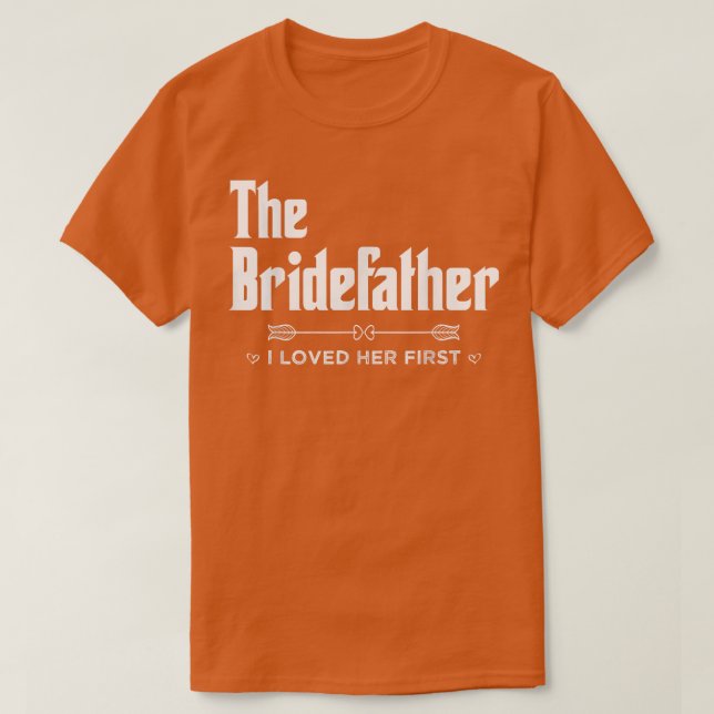 Funny Father of The Bride, Fatherly Love I Loved H T-Shirt (Design Front)