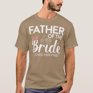 Funny Father Of The Bride I Loved Her First Weddin T-Shirt