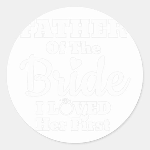 Funny Father of the Bride Shirt Fatherly Love  Classic Round Sticker