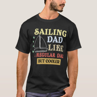 funny father quote,sailing dad like a regular dad T-Shirt