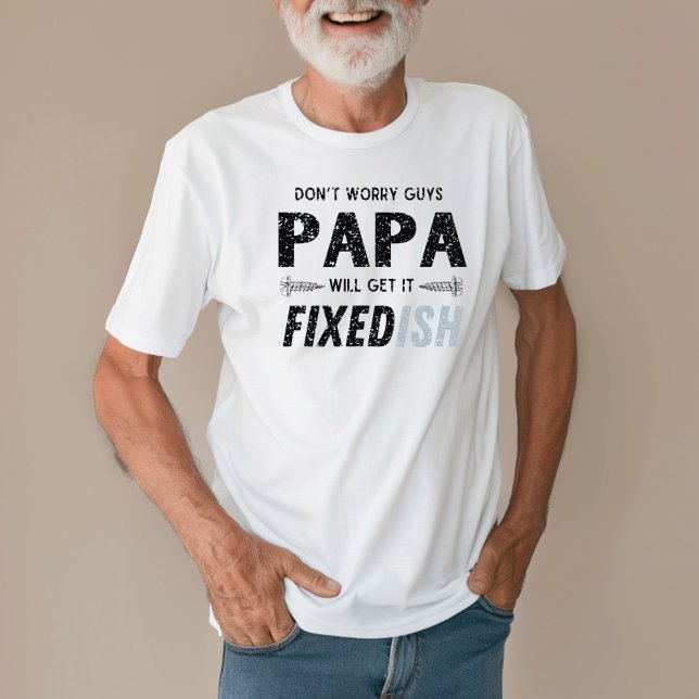 Funny Father’s Day Papa Will Get It Fixed Rustic T-Shirt (Creator Uploaded)