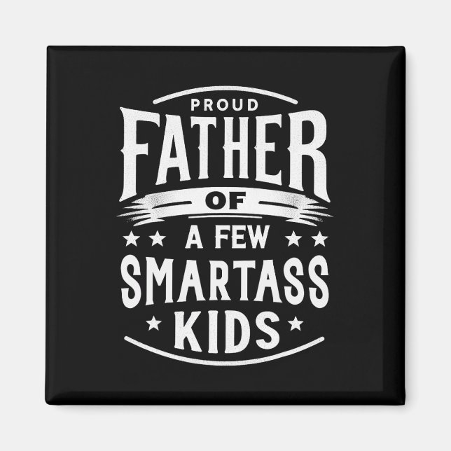 Funny Father&# s Day Proud Father Of A Few Smart  Magnet (Front)