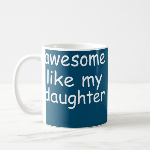 Funny Fathers Dad Awesome Like My Daughter  Coffee Mug
