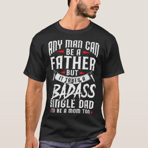 Funny Fathers Day Any Man Can Be Father Badass Sin T_Shirt