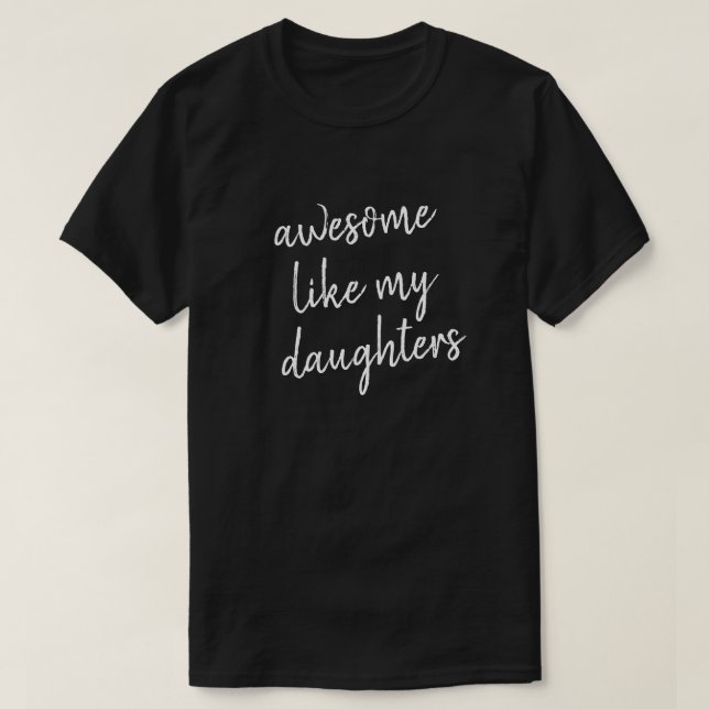 Funny Fathers Day Awesome Like Daughter Dad T-Shirt (Design Front)