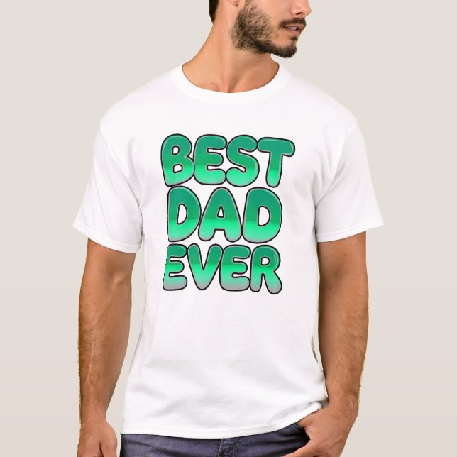 FUNNY Father's Day BEST DAD EVER T-Shirt (Front)