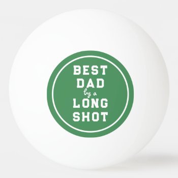 Funny Father's Day Best Dad Ping Pong Ball by ebbies at Zazzle