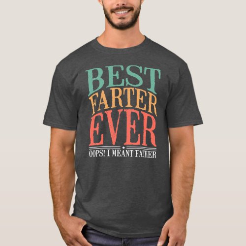 Funny Fathers Day Best Farter Ever Oops I Meant T_Shirt