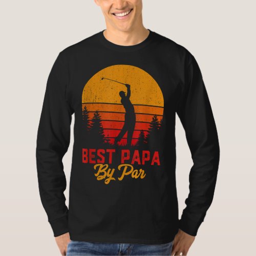 Funny Fathers Day Best Papa By Par Golf Love Gift T_Shirt