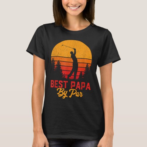 Funny Fathers Day Best Papa By Par Golf Love Gift T_Shirt