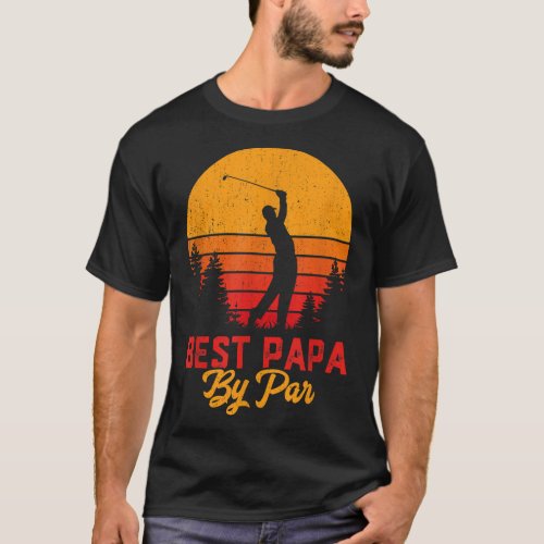 Funny Fathers Day Best Papa By Par Golf Love Gift T_Shirt