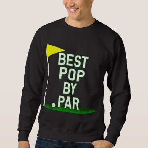 Funny Fathers Day Best Pop By Par Golf Gift Sweatshirt
