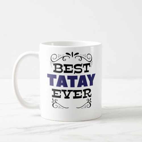 Funny Fathers Day Best Tatay Coffee Mug Gift