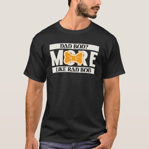  Funny fathers day Dad bod More like rad bod T_Shirt