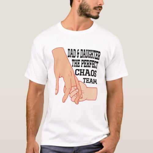 Funny Fathers Day Dad Daughter The Perfect Chaos T T_Shirt