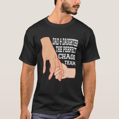 Funny Fathers Day Dad Daughter The Perfect Chaos T T_Shirt