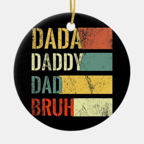 Funny Fathers Day Dada Daddy Dad Bruh Design Ceramic Ornament