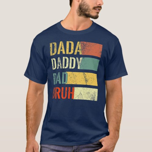 Funny Fathers Day Dada Daddy Dad Bruh Design T_Shirt