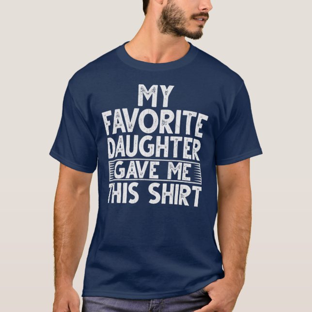 Funny Father's Day Design My Favorite Daughter T-Shirt (Front)