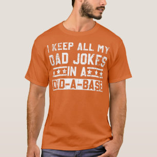 Funny Fathers Day I Keep All My Dad Jokes In a Dad T-Shirt