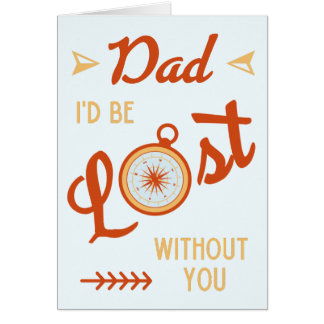 Funny Father's Day I'd Be Lost Without You Dad Cards