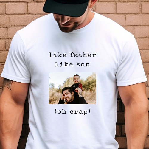 Funny Fathers Day Like Father Like Son Photo T_Shirt