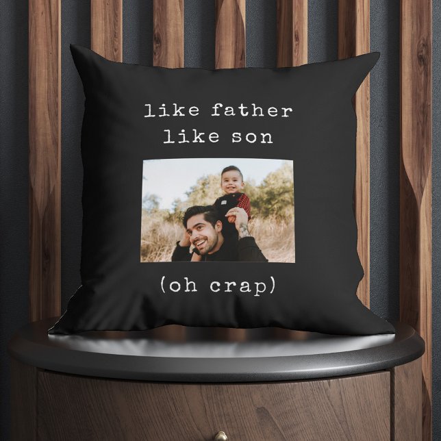Funny Fathers Day Like Father Like Son Photo Throw Pillow (Oh crap! They are just alike! Bring him to tears this Father's Day!)